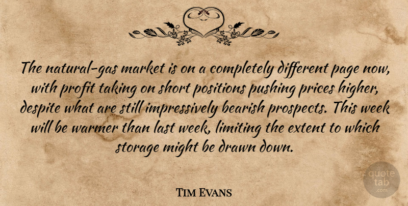 Tim Evans Quote About Despite, Drawn, Extent, Last, Limiting: The Natural Gas Market Is...