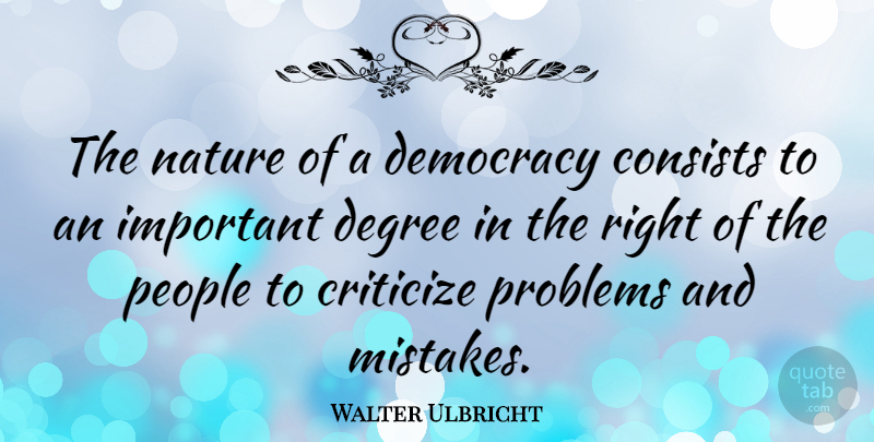 Walter Ulbricht Quote About Nature, Mistake, People: The Nature Of A Democracy...