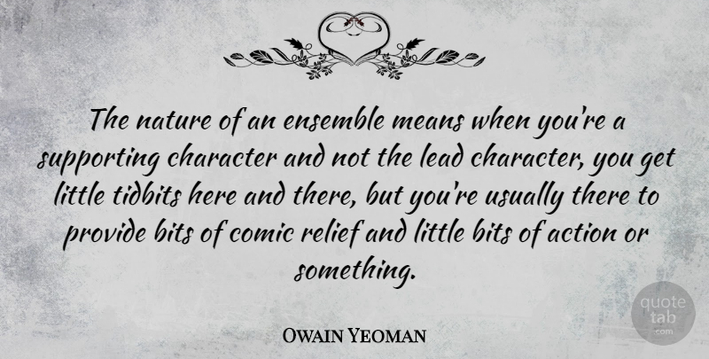 Owain Yeoman Quote About Bits, Comic, Ensemble, Lead, Means: The Nature Of An Ensemble...