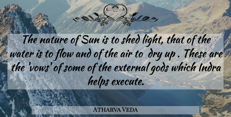 Atharva Veda Quote About Air, Dry, External, Flow, Gods: The Nature Of Sun Is...