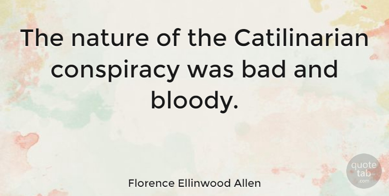Florence Ellinwood Allen Quote About Conspiracy, Bloody: The Nature Of The Catilinarian...
