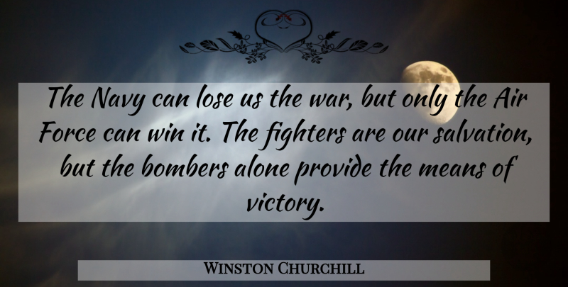 Winston Churchill Quote About War, Mean, Winning: The Navy Can Lose Us...