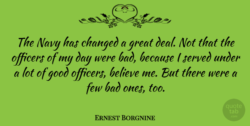 Ernest Borgnine Quote About Believe, Navy, Changed: The Navy Has Changed A...