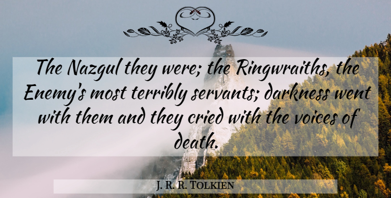 J. R. R. Tolkien Quote About Voice, Darkness, Enemy: The Nazgul They Were The...