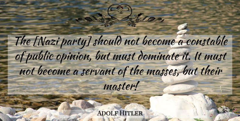 Adolf Hitler Quote About Party, Mein Kampf, Public Opinion: The Nazi Party Should Not...
