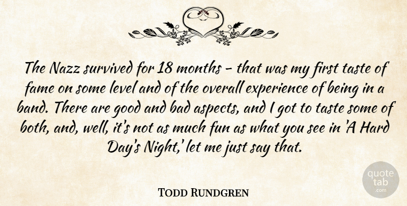 Todd Rundgren Quote About Bad, Experience, Fame, Good, Hard: The Nazz Survived For 18...
