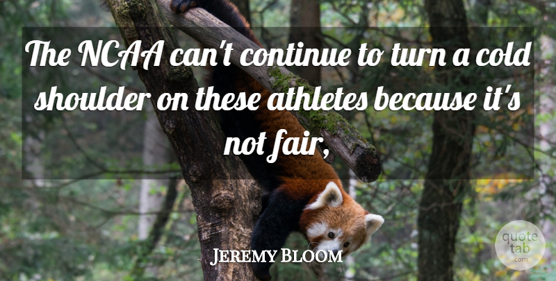 Jeremy Bloom Quote About Athletes, Cold, Continue, Ncaa, Shoulder: The Ncaa Cant Continue To...