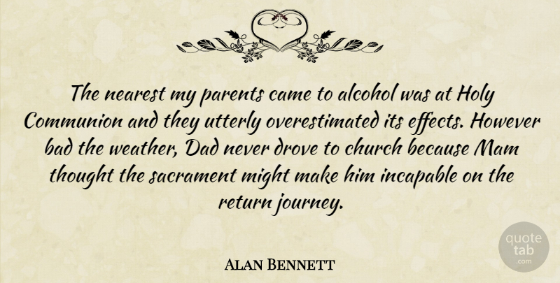 Alan Bennett Quote About Dad, Journey, Weather: The Nearest My Parents Came...