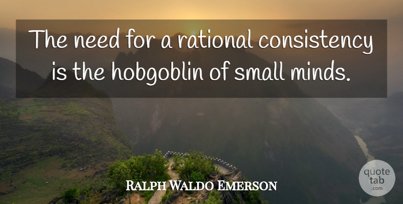 Ralph Waldo Emerson Quote About Consistency, Mind, Needs: The Need For A Rational...