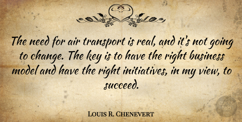 Louis R. Chenevert Quote About Air, Business, Change, Key, Model: The Need For Air Transport...