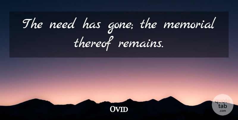 Ovid Quote About Memorial, Gone, Needs: The Need Has Gone The...