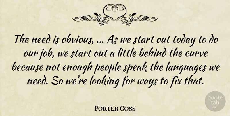 Porter Goss Quote About Behind, Curve, Fix, Languages, Looking: The Need Is Obvious As...