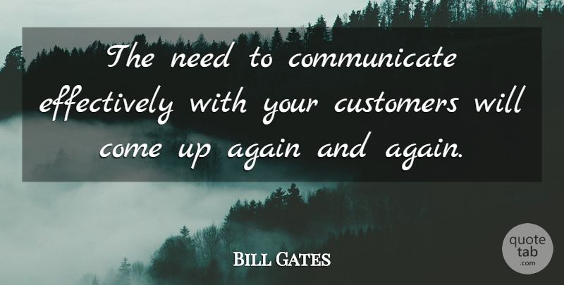 Bill Gates Quote About Communication, Needs, Come Up: The Need To Communicate Effectively...