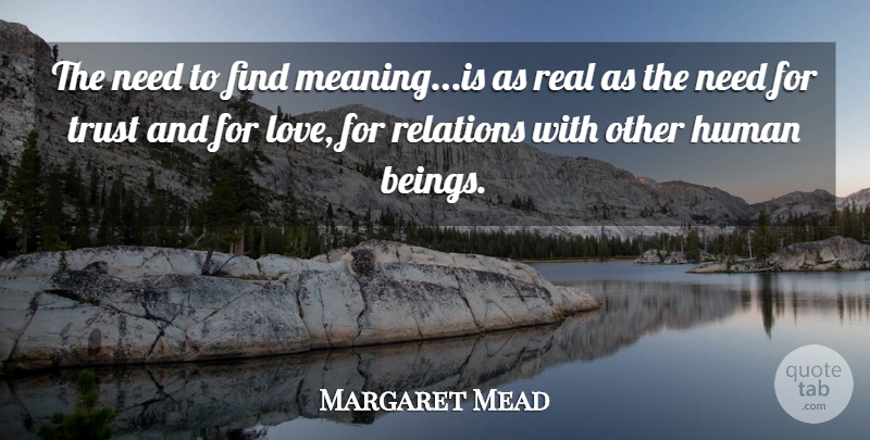 Margaret Mead Quote About Inspirational, Real, Needs: The Need To Find Meaningis...