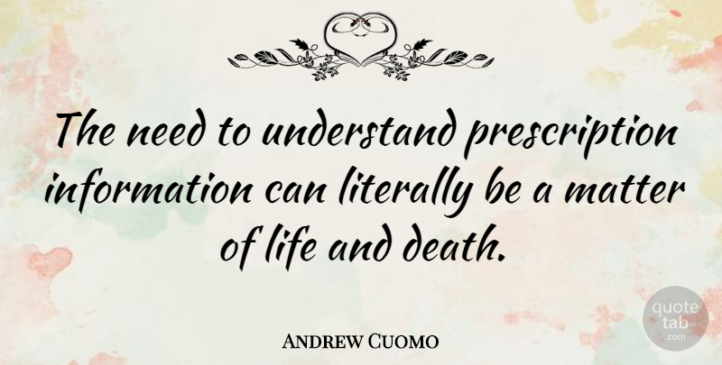 Andrew Cuomo Quote About Life And Death, Information, Matter: The Need To Understand Prescription...