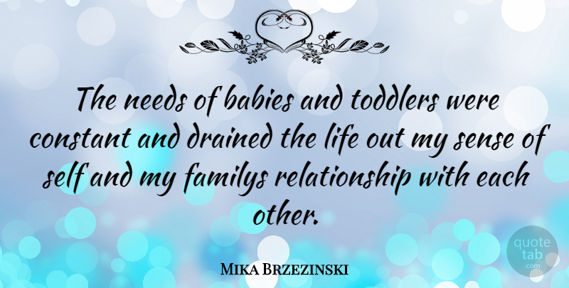 Mika Brzezinski Quote About Baby, Self, Needs: The Needs Of Babies And...