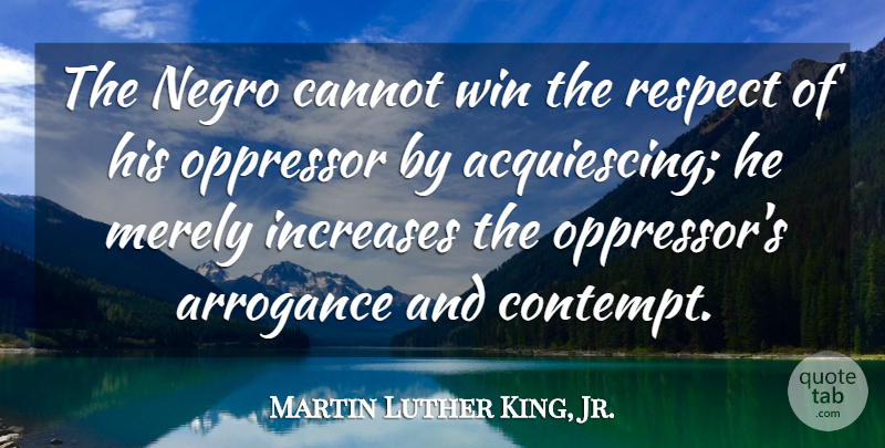 Martin Luther King, Jr. Quote About Inspirational, Winning, Arrogance: The Negro Cannot Win The...