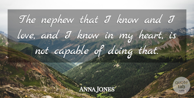 Anna Jones Quote About Capable, Heart, Nephew: The Nephew That I Know...