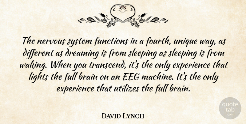 David Lynch Quote About Dream, Sleep, Unique: The Nervous System Functions In...