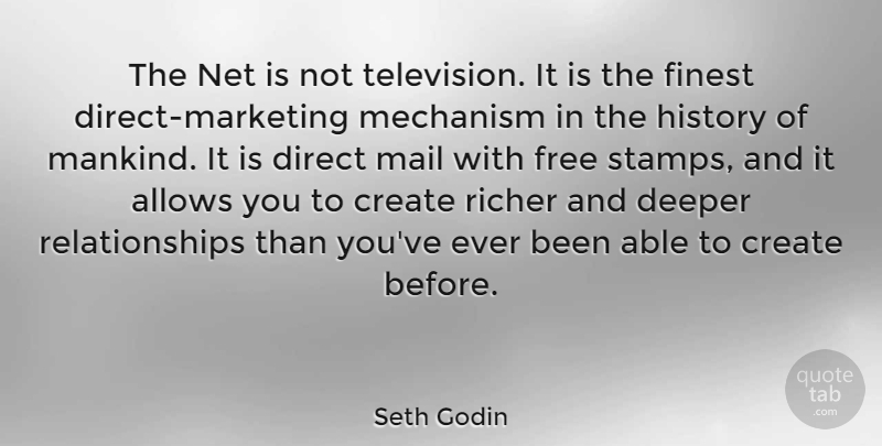Seth Godin Quote About Create, Deeper, Direct, Finest, History: The Net Is Not Television...
