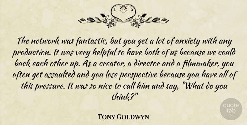 Tony Goldwyn Quote About Nice, Thinking, Perspective: The Network Was Fantastic But...