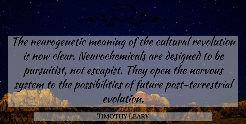 Timothy Leary Quote About Revolution, Psychedelic, Nervous: The Neurogenetic Meaning Of The...