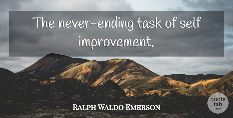 Ralph Waldo Emerson Quote About Life, Success, Self: The Never Ending Task Of...