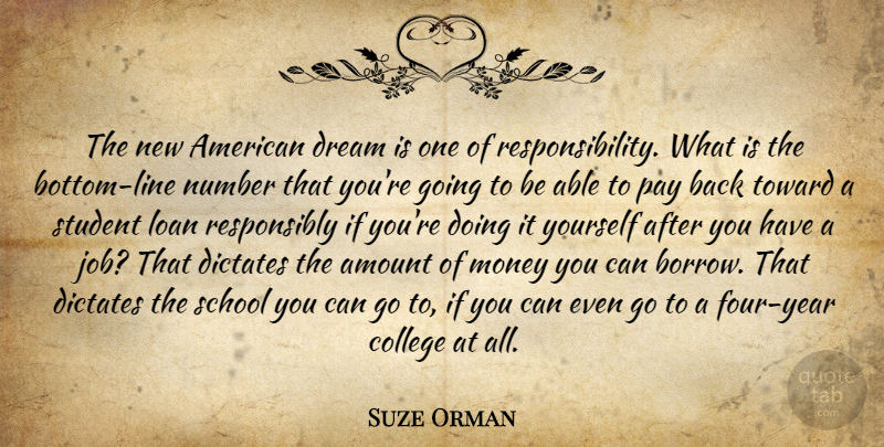 Suze Orman Quote About Amount, Dictates, Loan, Money, Number: The New American Dream Is...