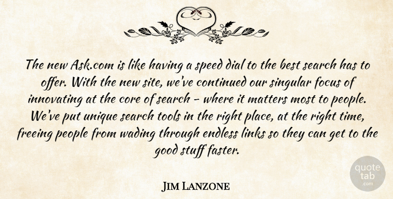 Jim Lanzone Quote About Best, Continued, Core, Dial, Endless: The New Ask Com Is...