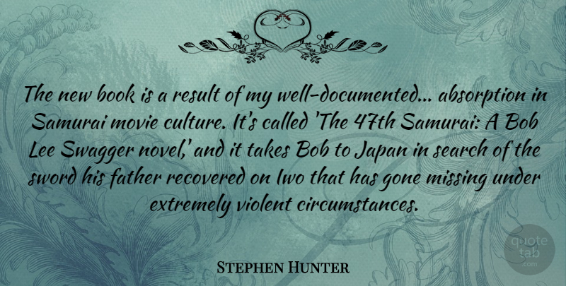 Stephen Hunter Quote About Bob, Extremely, Gone, Japan, Lee: The New Book Is A...