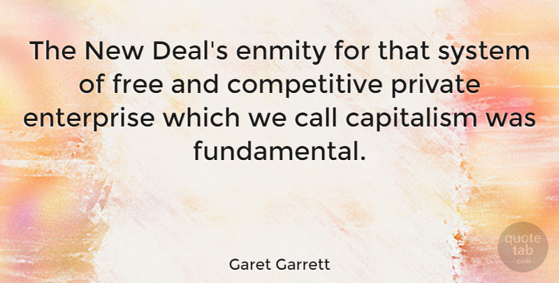 Garet Garrett Quote About Call, Enmity, Enterprise, Private: The New Deals Enmity For...