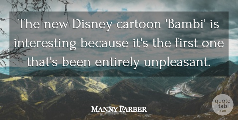 Manny Farber Quote About Interesting, Cartoon, Firsts: The New Disney Cartoon Bambi...