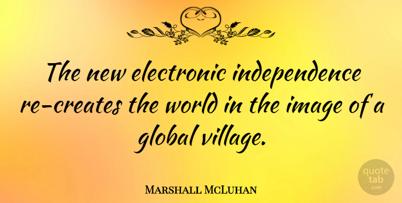 Marshall McLuhan Quote About Science, Independence, World: The New Electronic Independence Re...
