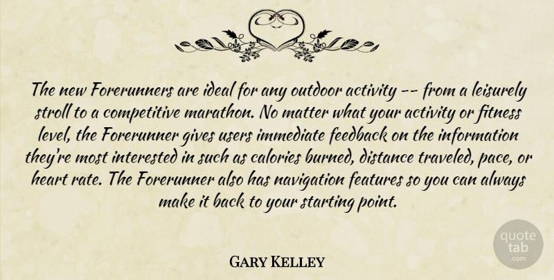 Gary Kelley Quote About Activity, Calories, Distance, Features, Feedback: The New Forerunners Are Ideal...