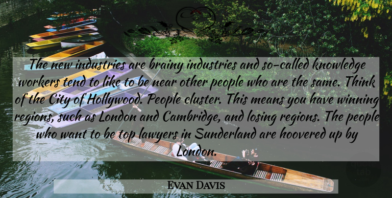 Evan Davis Quote About Mean, Winning, Thinking: The New Industries Are Brainy...