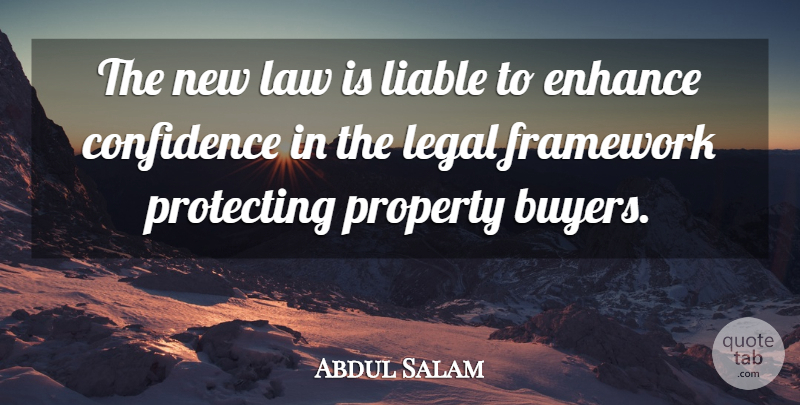 Abdul Salam Quote About Confidence, Enhance, Framework, Law, Legal: The New Law Is Liable...
