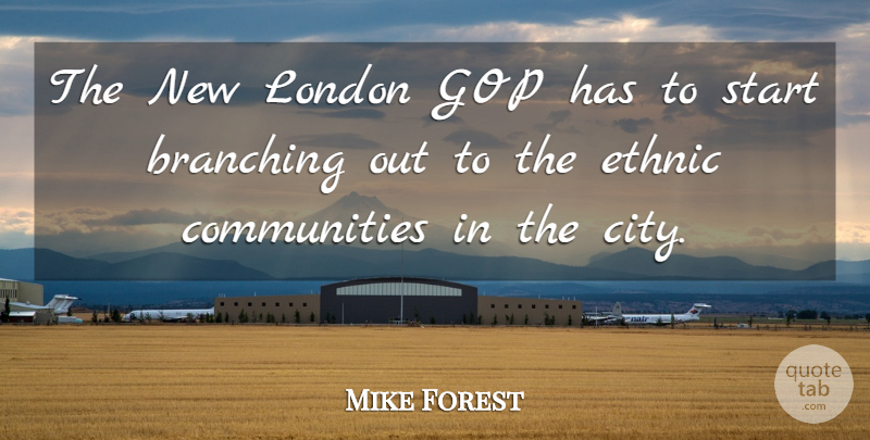 Mike Forest Quote About Ethnic, Gop, London, Start: The New London Gop Has...