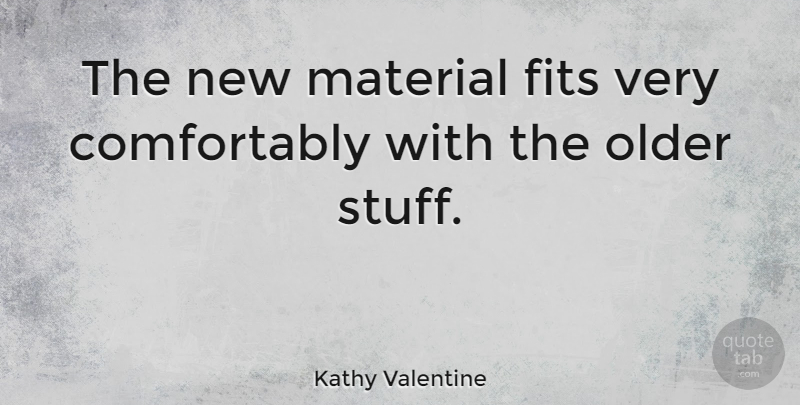 Kathy Valentine Quote About Valentines Day, Stuff, Fit: The New Material Fits Very...