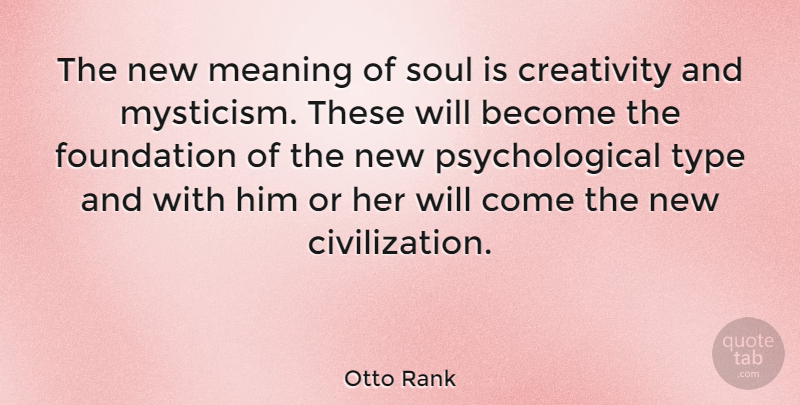 Otto Rank Quote About Future, Creativity, Civilization: The New Meaning Of Soul...
