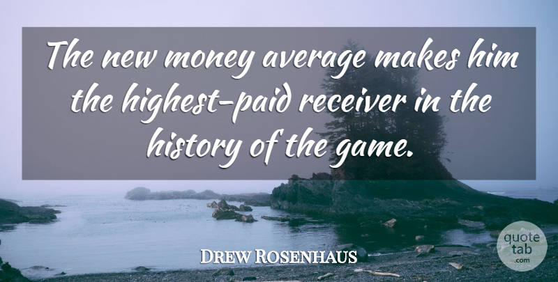 Drew Rosenhaus Quote About Average, History, Money, Receiver: The New Money Average Makes...