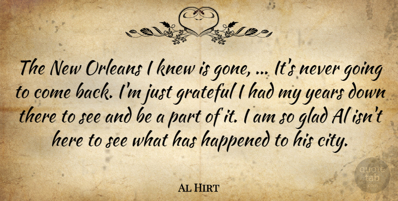 Al Hirt Quote About Al, Glad, Grateful, Happened, Knew: The New Orleans I Knew...
