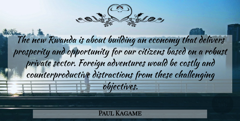 Paul Kagame Quote About Adventure, Opportunity, Challenges: The New Rwanda Is About...