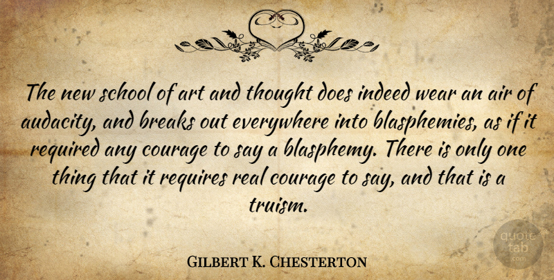 Gilbert K. Chesterton Quote About Courage, Art, Real: The New School Of Art...