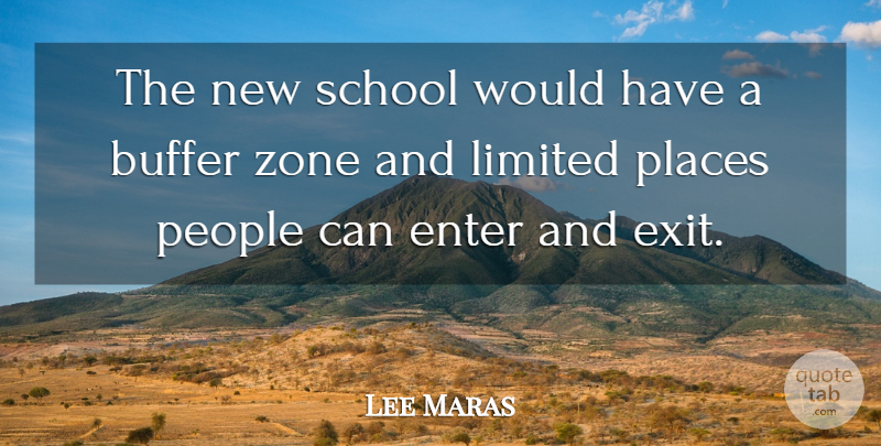 Lee Maras Quote About Buffer, Enter, Limited, People, Places: The New School Would Have...