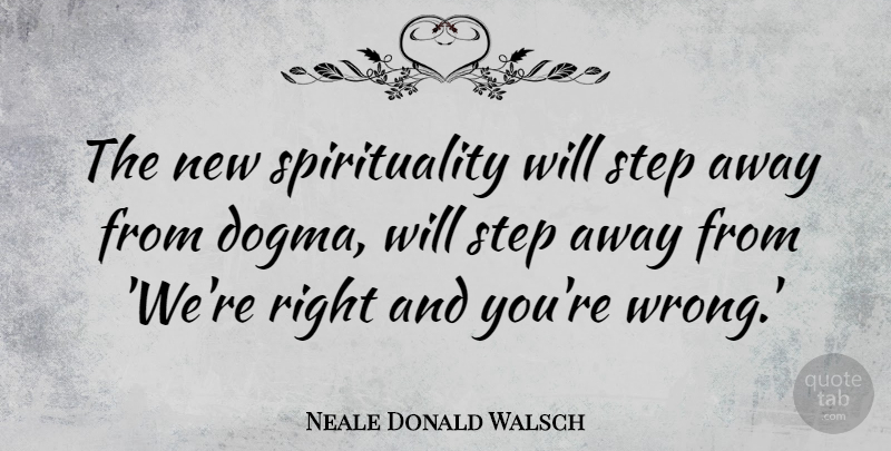Neale Donald Walsch Quote About Spiritual, Steps, Spirituality: The New Spirituality Will Step...