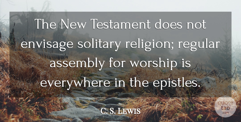 C. S. Lewis Quote About Doe, Worship, Assembly: The New Testament Does Not...