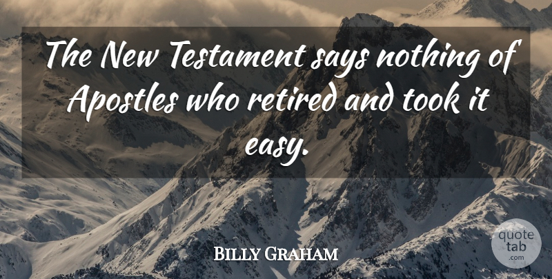 Billy Graham Quote About Retired, Testament, Took: The New Testament Says Nothing...