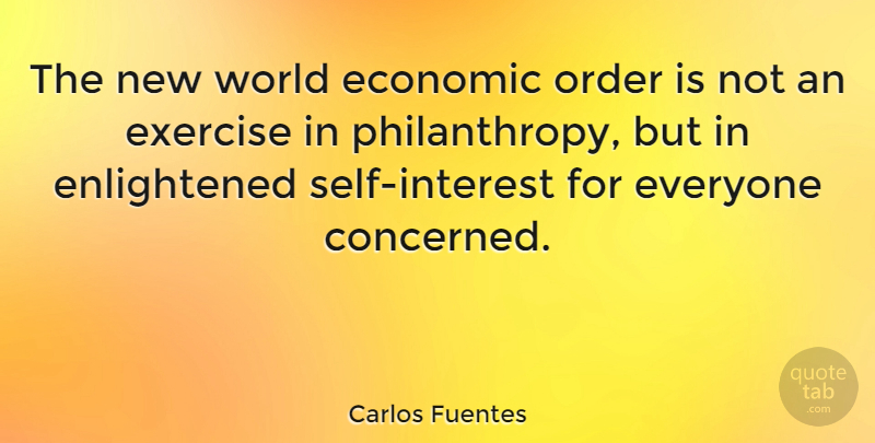 Carlos Fuentes Quote About Exercise, Self, Order: The New World Economic Order...
