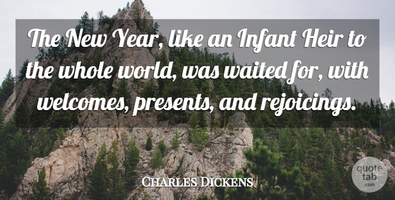 Charles Dickens Quote About New Year, Years, World: The New Year Like An...