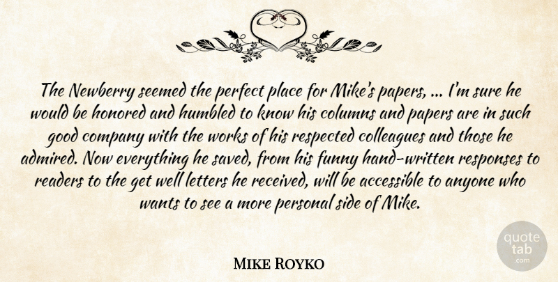 Mike Royko Quote About Accessible, Anyone, Colleagues, Columns, Company: The Newberry Seemed The Perfect...